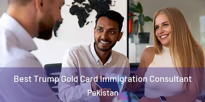  Best Trump Gold Card Immigration Consultant Pakistan