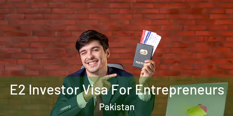  E2 Investor Visa For Entrepreneurs Pakistan