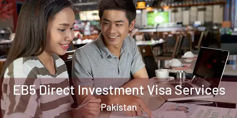  EB5 Direct Investment Visa Services Pakistan