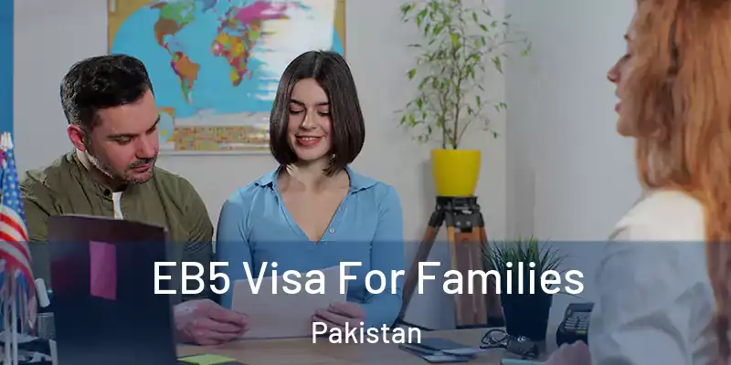  EB5 Visa For Families Pakistan