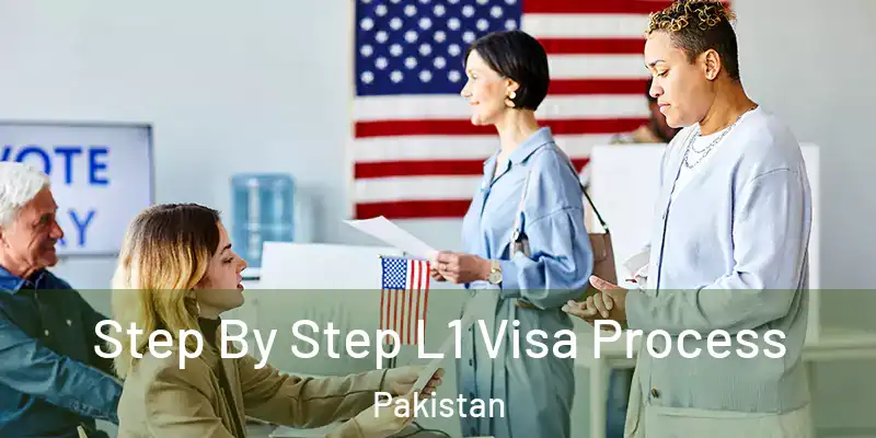  Step By Step L1 Visa Process Pakistan