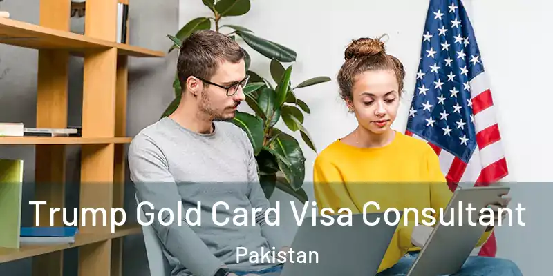  Trump Gold Card Visa Consultant Pakistan
